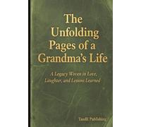 The Unfolding Pages Of a GrandMa's Life. A Legacy Woven in Love, Laughter and Lessons Learnt: A Guided Journal for GrandMa's / GrandMom's to Share Their Stories