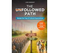 The Unfollowed Path: Escape the Trap of Cultural Expectations, Inherited Scripts, and Performative Success!