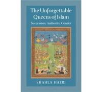 The Unforgettable Queens of Islam Shahla (Boston University) Haeri (Auteur)
