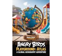 The Unforgettable Story Of Angry Birds Playground: Atlas: A Global Geography Adventure