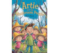 The Unforgettable Story of ARTIE AND THE MUSHROOM PEOPLE
