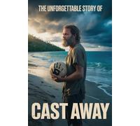 The Unforgettable Story Of Cast Away