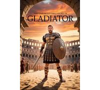 The Unforgettable Story Of Gladiator