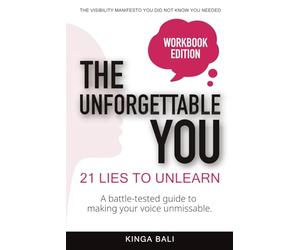 The Unforgettable You: 21 Lies To Unlearn: A Human-Centered Guide to Personal Branding, Reputation Management & Thought Leadership in the Age of AI