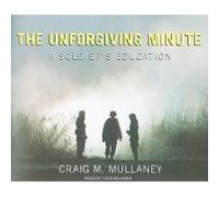 The Unforgiving Minute (An Unabridged Production)[12-CD Set]; A Soldier's Education