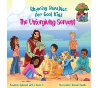 The Unforgiving Servant (Rhyming Parables For Cool Kids) Book 3 - Forgive And Free Yourself!