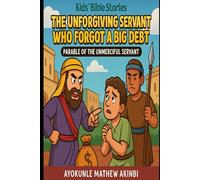 The Unforgiving Servant Who Forgot a Big Debt Parable of the Unmerciful Servant Kids’ Bible Stories