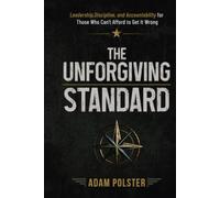 The Unforgiving Standard: Leadership, Discipline, and Accountability For Those Who Can't Afford To Get It Wrong