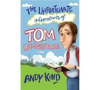 The Unfortunate Adventures of Tom Hillingthwaite by Andy D W Kind Inconnu (Auteur)