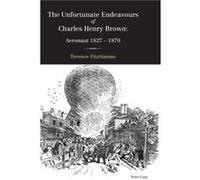 The Unfortunate Endeavours of Charles Henry Brown by Terence FitzSimons Terence Fitzsimons, (Auteur)