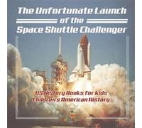 The Unfortunate Launch of the Space Shuttle Challenger US History Books for Kids Childrens American History - Baby Professor - Speedy Publishing LLC - Liv Baby ProfessorBaby Professor (Auteur)