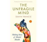 The Unfragile Mind Making Sense of Mental Health - Francis Gavin - Wellcome Collection - ebook (ePub) - Livre