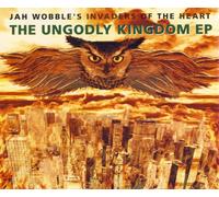 Jah Wobble's Invaders Of The Heart - The Ungodly Kingdom EP