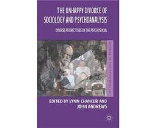 The Unhappy Divorce Of Sociology And Psychoanalysis: Diverse Perspectives On The Psychosocial (Studies In The Psychosocial) (Paperback) Lynn Chancer, John Andrews (Auteur)