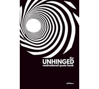 The Unhinged Motivational Quote Book: A weirdly motivational gift book for people who already have everything: 52 Unhinged Quotes to Confuse and Inspire