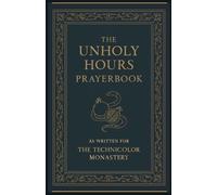 The Unholy Hours Prayerbook: As Written for the Technicolor Monastery
