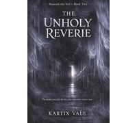 The Unholy Reverie: A Supernatural Psychological Thriller of Conspiracy, Hidden Truths, and the Mind That Cannot Trust Itself