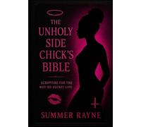 The Unholy Side Chick’s Bible: Scripture for the Not So Secret Life