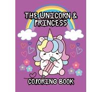 The Unicorn And The Princess Coloring Book: Where Fantasy Comes to Life, One Color at a Time, A Magical World of Princesses and Unicorns to Color
