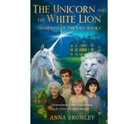 The Unicorn and the White Lion: Guardians of the Wild Book 1 - Anna Bromley - The Unbound Press - ebook (ePub) - Livre