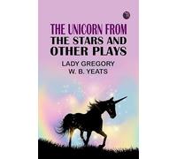 The Unicorn from the Stars and Other Plays