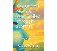 The Unicorn Monster Who Smiled Through Storms: A Heartwarming Tale of Resilience, Emotions, and the Magic of True Positivity