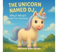 The Unicorn Named DJ: Why? What? How? DJ Knows!