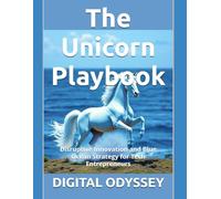 The Unicorn Playbook: Disruptive Innovation and Blue Ocean Strategy for Tech Entrepreneurs