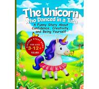 The Unicorn Who Danced in a Tutu: A Funny Story About Confidence, Creativity, and Being Yourself