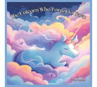 The Unicorn Who Forgot To Yawn: A Magical Unicorn Story to Help Kids Wind Down