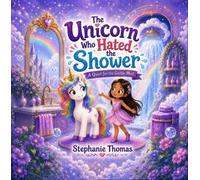 The Unicorn Who Hated the Shower A Quest for the Gentle Mist - Stephanie Thomas - Independent - ebook (ePub) - Livre