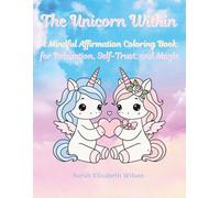 The Unicorn Within: A Mindful Affirmation Coloring Book for Relaxation, Self-Trust, and Magic