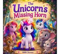 The unicorn's Missing Horn: A cute story of little unicorn missing horn