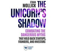 The Unicorns Shadow by Ethan Mollick Ethan Mollick (Auteur)