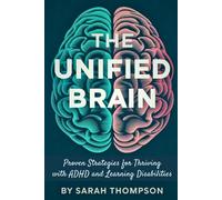 The Unified Brain: Proven Strategies for Thriving with ADHD and Learning Disabilities