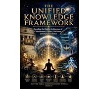 The Unified Knowledge Framework: Decoding the Hidden Architecture of Consiousness, Finance, Disclosure, and Human Evolution
