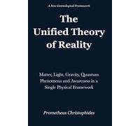 The Unified Theory of Reality: Matter, Light, Gravity, Quantum Phenomena and Awareness in a Single Physical Framework