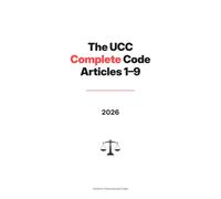 The Uniform Commercial Code - Complete Code Articles 1-9 | 2026: The whole entire Uniform Commercial Code in its entirety. (Article 6 was repealed in 1989)
