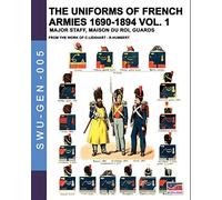 The Uniforms Of French Armies 1690-1894 - Vol. 1