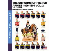 The uniforms of French armies 1690-1894 - Vol. 2: The cavalry