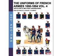 The uniforms of French armies 1690-1894 - Vol. 4: Artillery & military engineering
