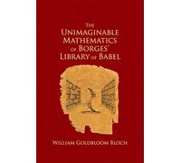 W. L. Bloch – The Unimaginable Mathematics of Borges' Library of Babel