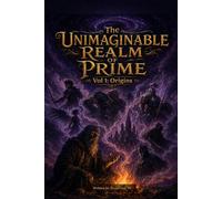 The Unimaginable Realm of Prime: Vol 1 : Origins