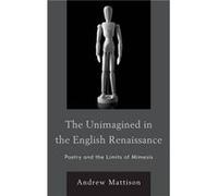 The Unimagined in the English Renaissance Andrew Mattison (Auteur)