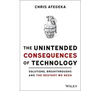 The Unintended Consequences of Technology: Solutions, Breakthroughs and the Restart We Need