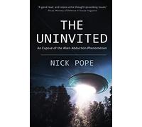 The Uninvited: An exposé of the alien abduction phenomenon