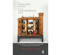 The Uninvited Guest of the Unremembered Past: An Exploration of the Unconscious Transmission of Trauma Across the Generations