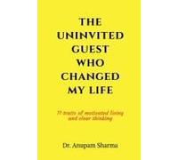 The Uninvited Guest Who Changed My Life: 11 Traits Of Motivated Living And Clear Thinking