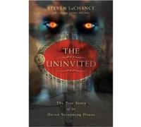 The Uninvited The True Story of the Union Screaming House by Steven LaChance Laura Long-helbig, Steven Lachance (Auteur)