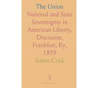 The Union: National and State Sovereignty in American Liberty, Discourse, Frankfort, Ky, 1859